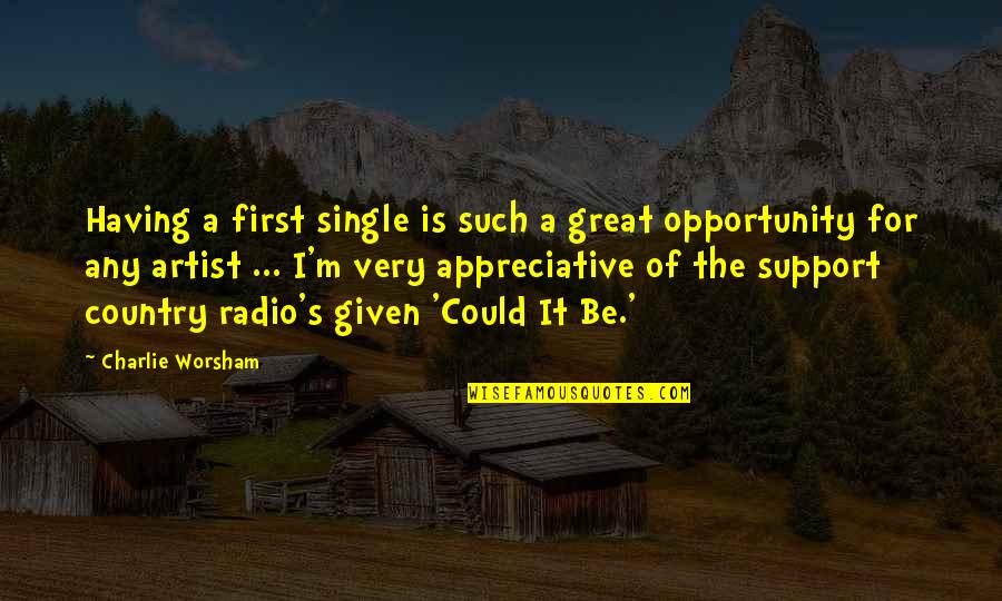 For Having Given Quotes By Charlie Worsham: Having a first single is such a great