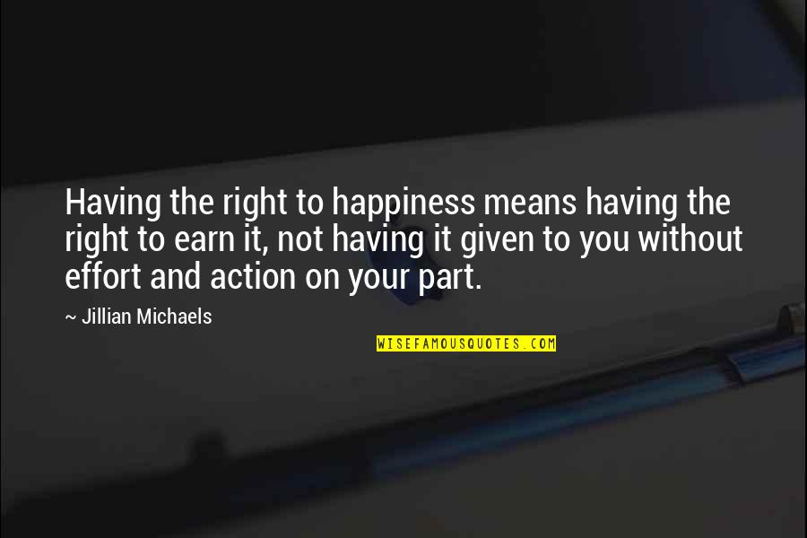 For Having Given Quotes By Jillian Michaels: Having the right to happiness means having the