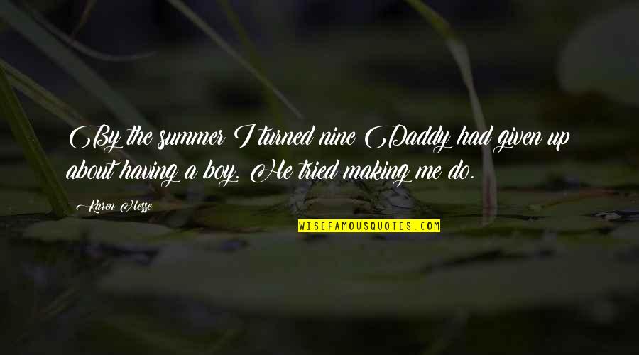 For Having Given Quotes By Karen Hesse: By the summer I turned nine Daddy had