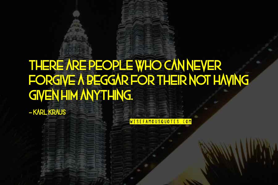 For Having Given Quotes By Karl Kraus: There are people who can never forgive a