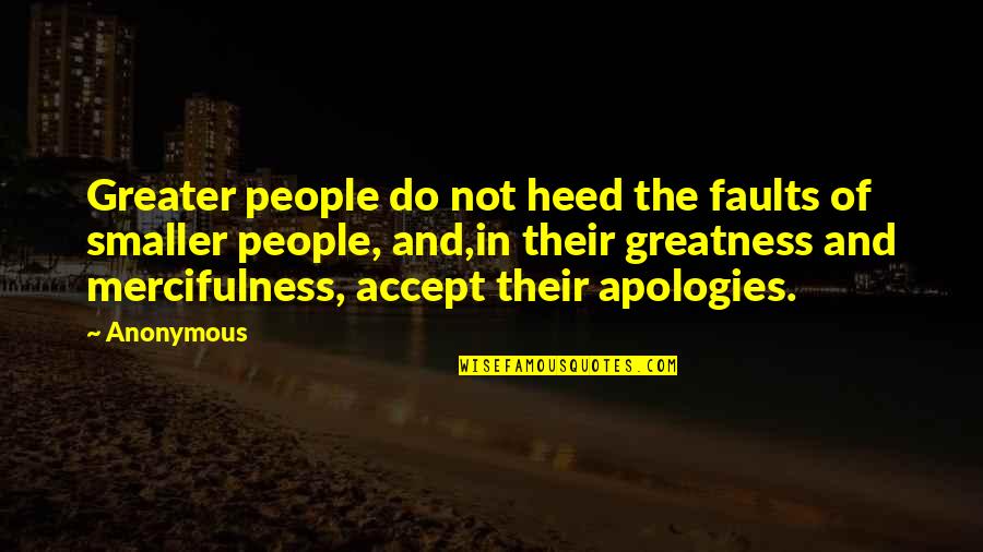 For Having Successfully Quotes By Anonymous: Greater people do not heed the faults of