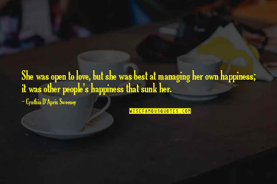 For Her Happiness Quotes By Cynthia D'Aprix Sweeney: She was open to love, but she was