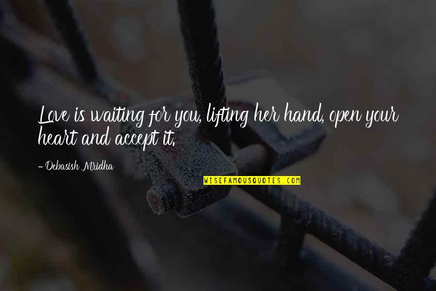 For Her Happiness Quotes By Debasish Mridha: Love is waiting for you, lifting her hand,