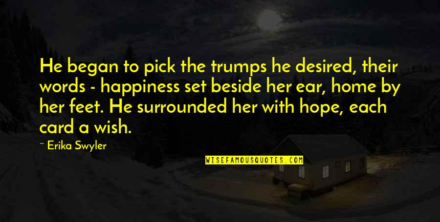 For Her Happiness Quotes By Erika Swyler: He began to pick the trumps he desired,