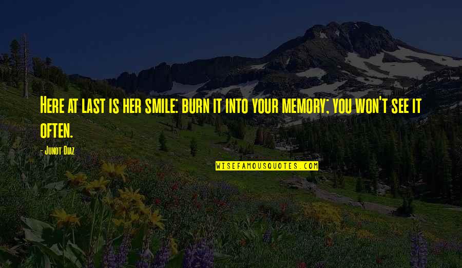 For Her Happiness Quotes By Junot Diaz: Here at last is her smile: burn it