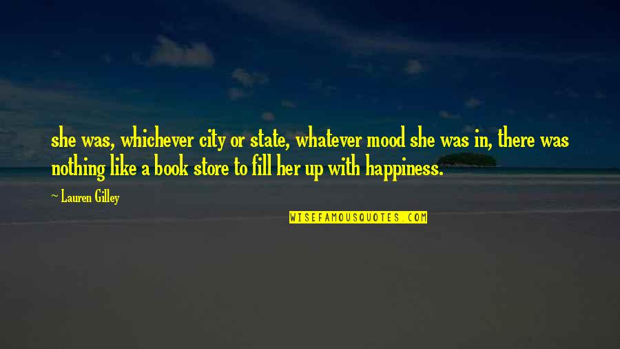 For Her Happiness Quotes By Lauren Gilley: she was, whichever city or state, whatever mood