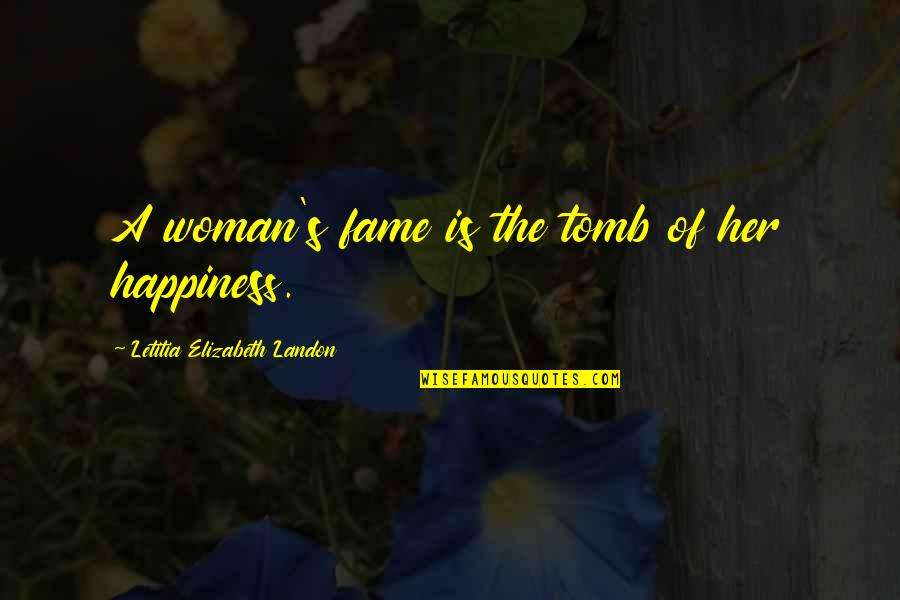 For Her Happiness Quotes By Letitia Elizabeth Landon: A woman's fame is the tomb of her