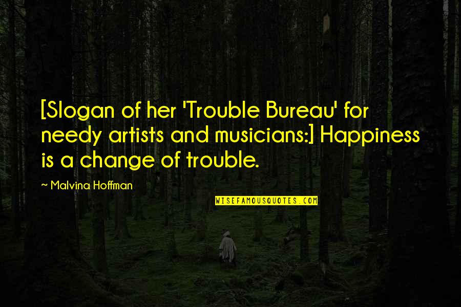 For Her Happiness Quotes By Malvina Hoffman: [Slogan of her 'Trouble Bureau' for needy artists