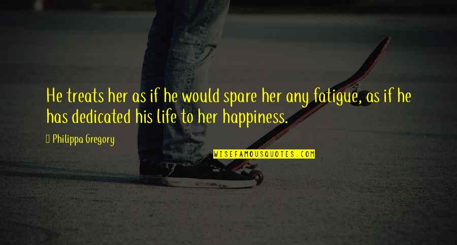 For Her Happiness Quotes By Philippa Gregory: He treats her as if he would spare