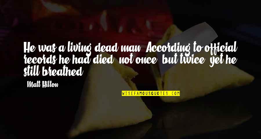 For Her Proposal Quotes By Matt Hilton: He was a living dead man. According to For Her Proposal Quotes By Matt Hilton: He was a living dead man. According to