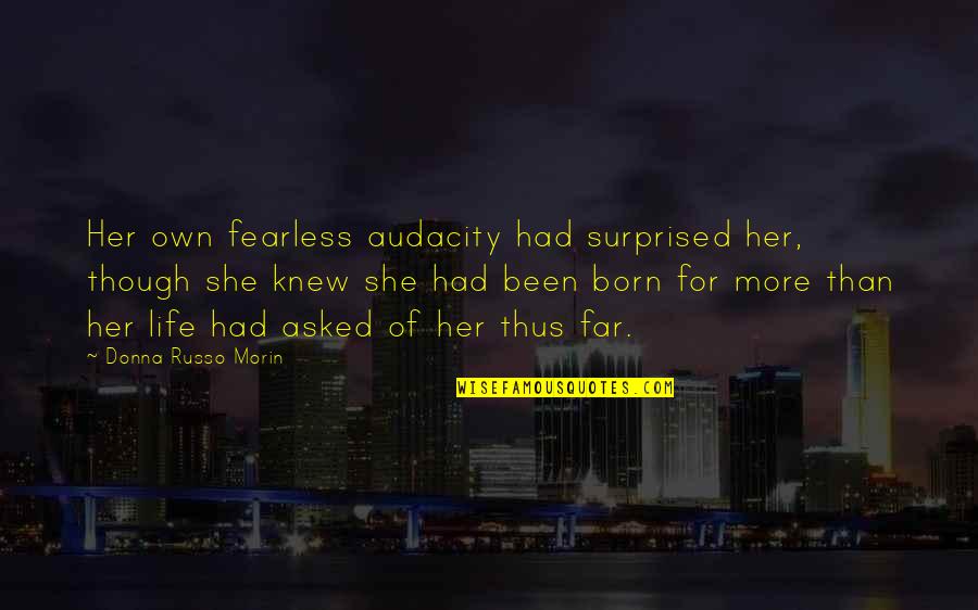 For Her Quotes By Donna Russo Morin: Her own fearless audacity had surprised her, though For Her Quotes By Donna Russo Morin: Her own fearless audacity had surprised her, though