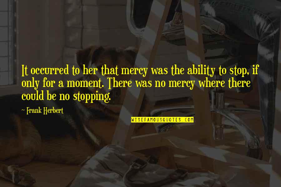 For Her Quotes By Frank Herbert: It occurred to her that mercy was the For Her Quotes By Frank Herbert: It occurred to her that mercy was the