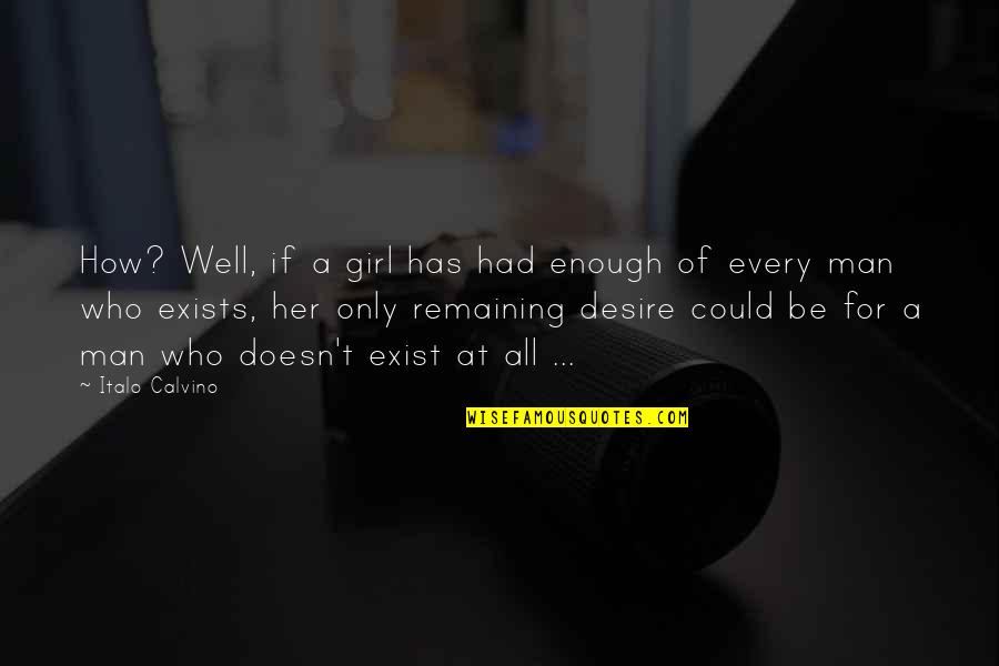 For Her Quotes By Italo Calvino: How? Well, if a girl has had enough For Her Quotes By Italo Calvino: How? Well, if a girl has had enough