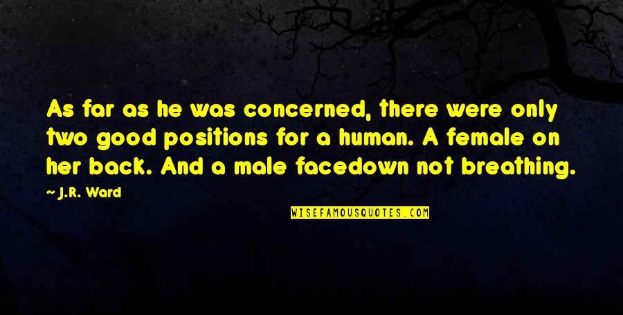 For Her Quotes By J.R. Ward: As far as he was concerned, there were For Her Quotes By J.R. Ward: As far as he was concerned, there were