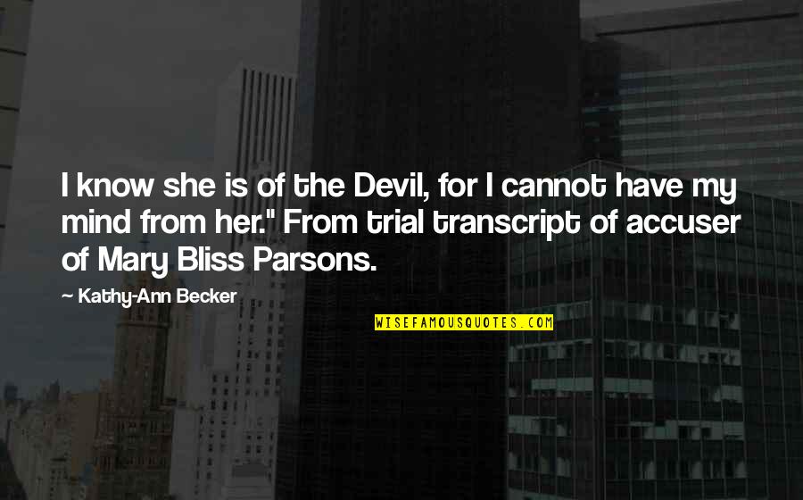 For Her Quotes By Kathy-Ann Becker: I know she is of the Devil, for For Her Quotes By Kathy-Ann Becker: I know she is of the Devil, for