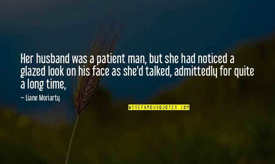 For Her Quotes By Liane Moriarty: Her husband was a patient man, but she For Her Quotes By Liane Moriarty: Her husband was a patient man, but she