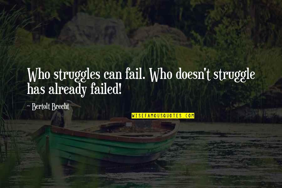 For Him Cute Quotes By Bertolt Brecht: Who struggles can fail. Who doesn't struggle has