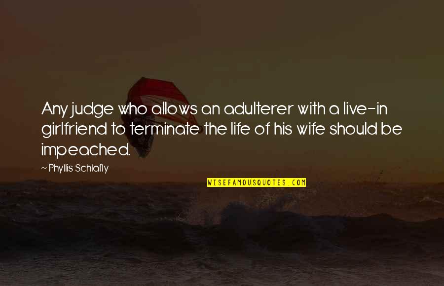 For His Ex Girlfriend Quotes By Phyllis Schlafly: Any judge who allows an adulterer with a