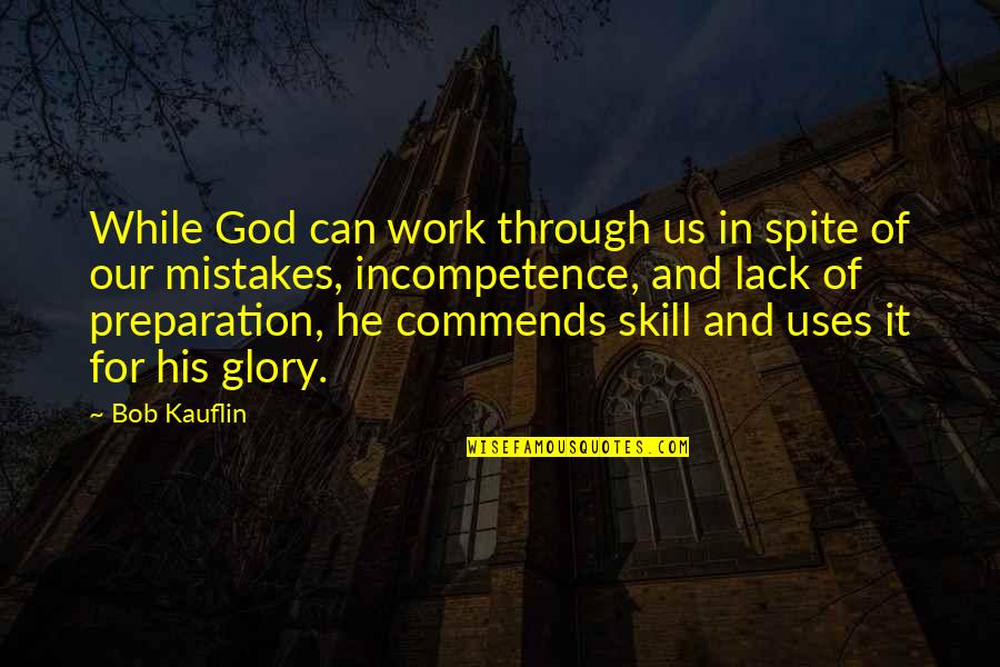 For His Glory Quotes By Bob Kauflin: While God can work through us in spite