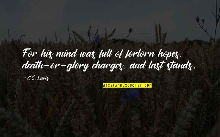 For His Glory Quotes By C.S. Lewis: For his mind was full of forlorn hopes,
