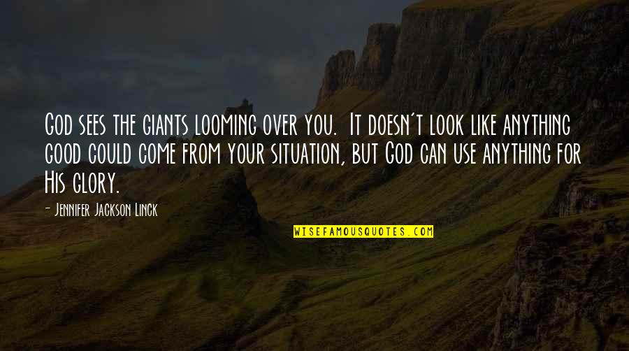 For His Glory Quotes By Jennifer Jackson Linck: God sees the giants looming over you. It
