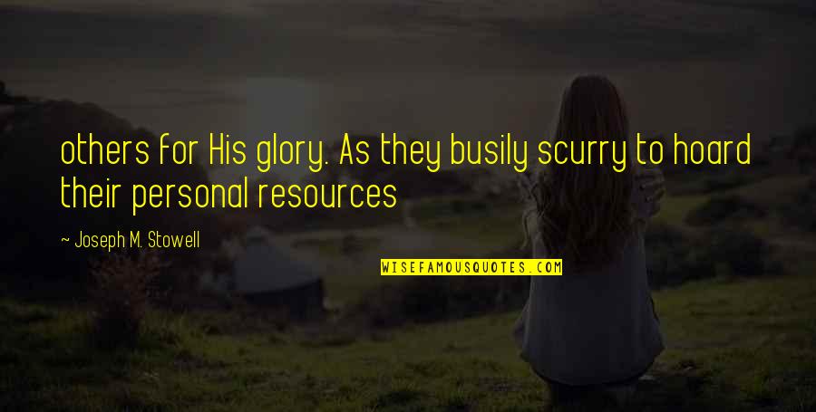 For His Glory Quotes By Joseph M. Stowell: others for His glory. As they busily scurry