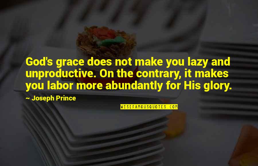 For His Glory Quotes By Joseph Prince: God's grace does not make you lazy and