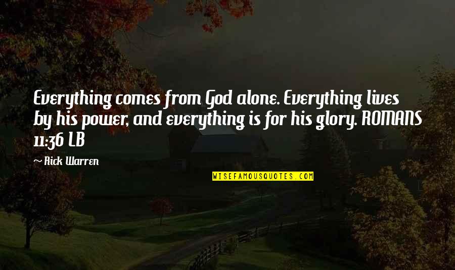 For His Glory Quotes By Rick Warren: Everything comes from God alone. Everything lives by