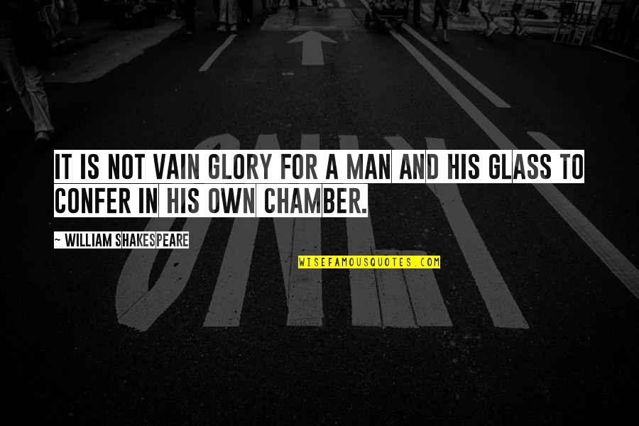 For His Glory Quotes By William Shakespeare: It is not vain glory for a man