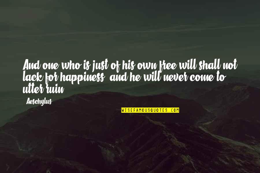 For His Happiness Quotes By Aeschylus: And one who is just of his own
