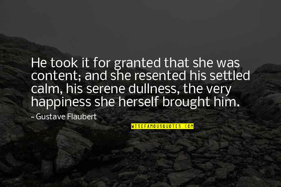 For His Happiness Quotes By Gustave Flaubert: He took it for granted that she was