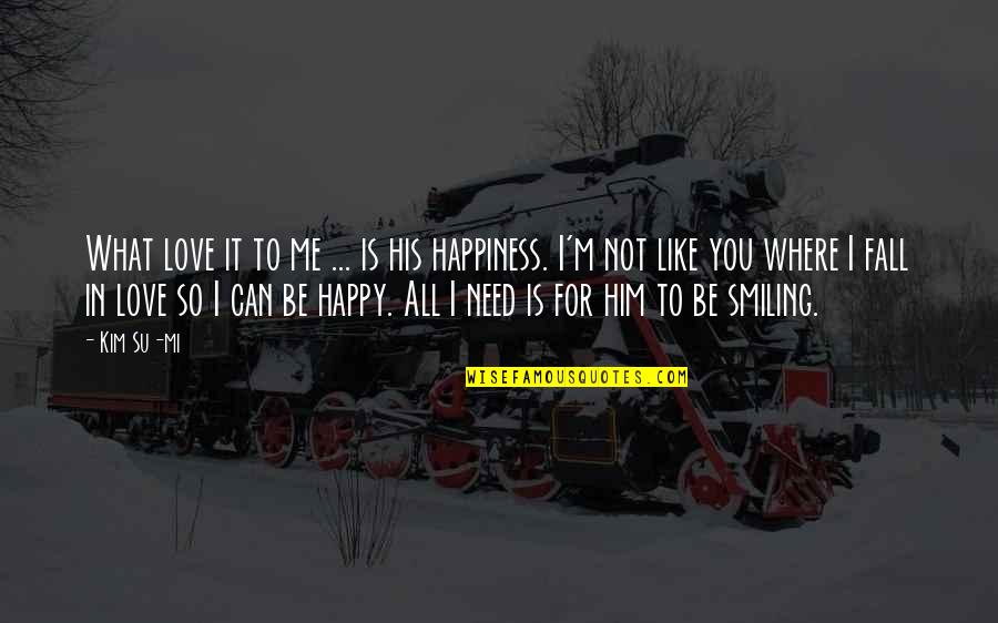 For His Happiness Quotes By Kim Su-mi: What love it to me ... is his