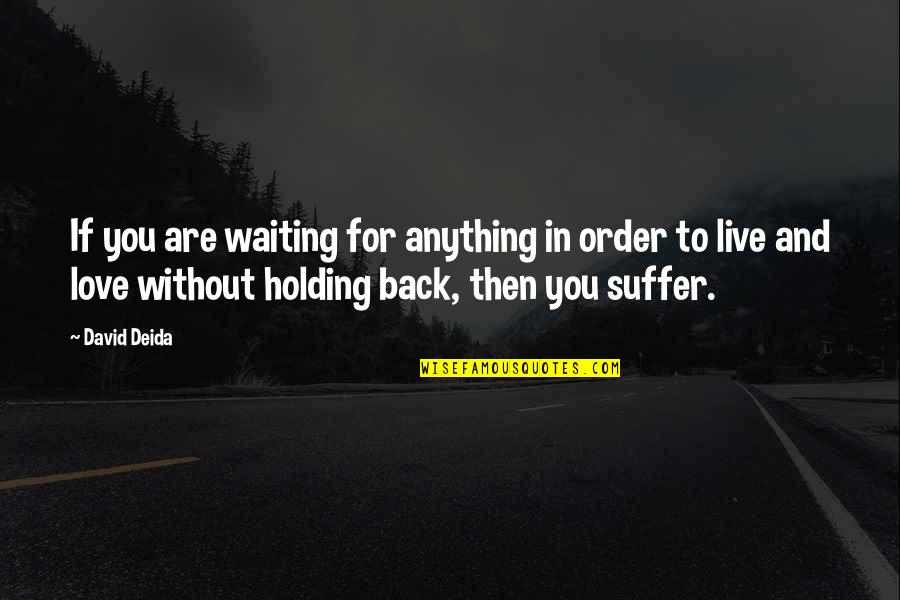 For Holding Quotes By David Deida: If you are waiting for anything in order For Holding Quotes By David Deida: If you are waiting for anything in order