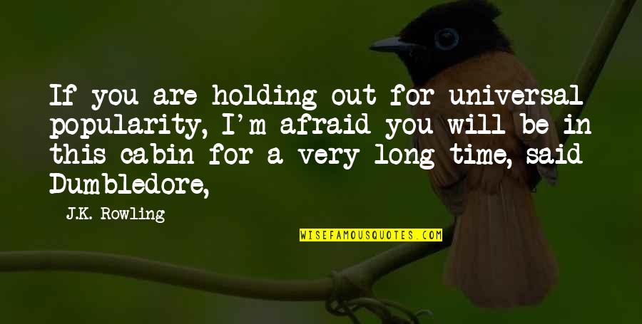 For Holding Quotes By J.K. Rowling: If you are holding out for universal popularity, For Holding Quotes By J.K. Rowling: If you are holding out for universal popularity,