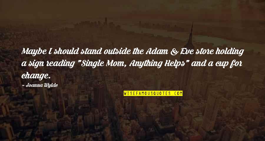 For Holding Quotes By Joanna Wylde: Maybe I should stand outside the Adam & For Holding Quotes By Joanna Wylde: Maybe I should stand outside the Adam &