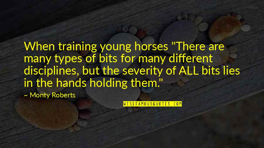 For Holding Quotes By Monty Roberts: When training young horses "There are many types For Holding Quotes By Monty Roberts: When training young horses "There are many types