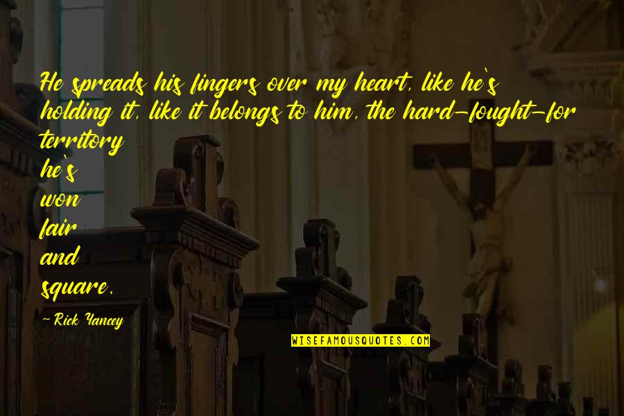 For Holding Quotes By Rick Yancey: He spreads his fingers over my heart, like For Holding Quotes By Rick Yancey: He spreads his fingers over my heart, like