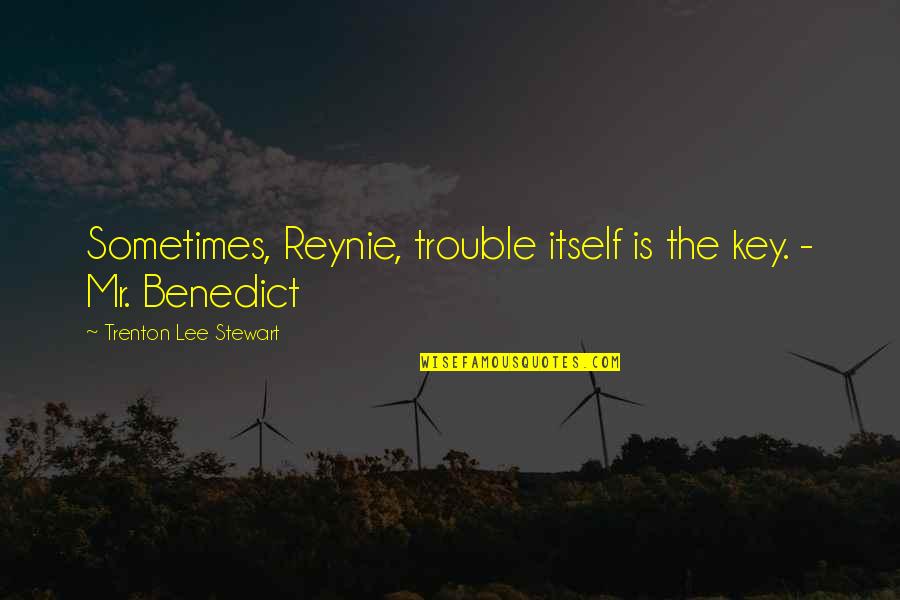 For Honor Gladiator Quotes By Trenton Lee Stewart: Sometimes, Reynie, trouble itself is the key. - For Honor Gladiator Quotes By Trenton Lee Stewart: Sometimes, Reynie, trouble itself is the key. -