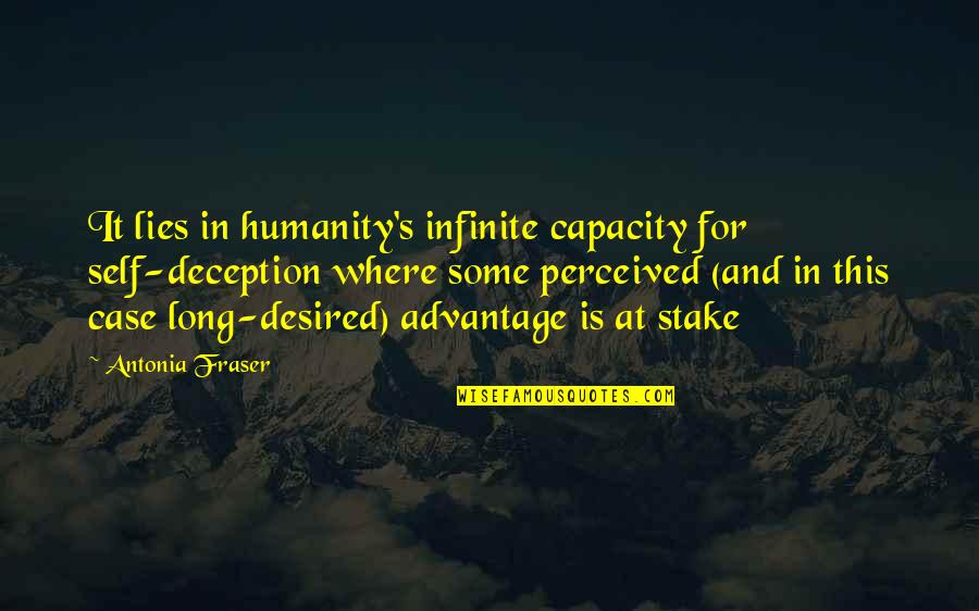 For Humanity Quotes By Antonia Fraser: It lies in humanity's infinite capacity for self-deception For Humanity Quotes By Antonia Fraser: It lies in humanity's infinite capacity for self-deception