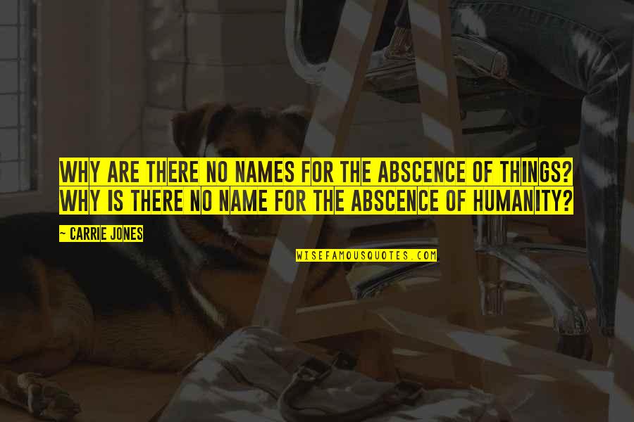 For Humanity Quotes By Carrie Jones: Why are there no names for the abscence For Humanity Quotes By Carrie Jones: Why are there no names for the abscence