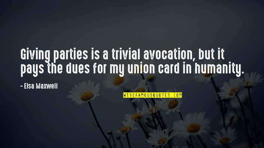 For Humanity Quotes By Elsa Maxwell: Giving parties is a trivial avocation, but it For Humanity Quotes By Elsa Maxwell: Giving parties is a trivial avocation, but it