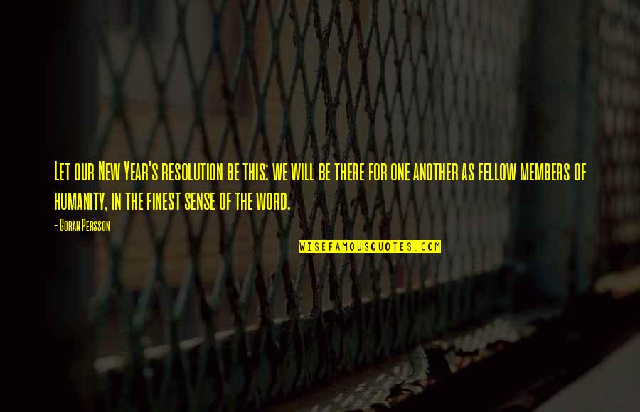 For Humanity Quotes By Goran Persson: Let our New Year's resolution be this: we For Humanity Quotes By Goran Persson: Let our New Year's resolution be this: we