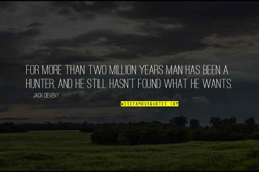 For Humanity Quotes By Jack Deveny: For more than two million years man has For Humanity Quotes By Jack Deveny: For more than two million years man has