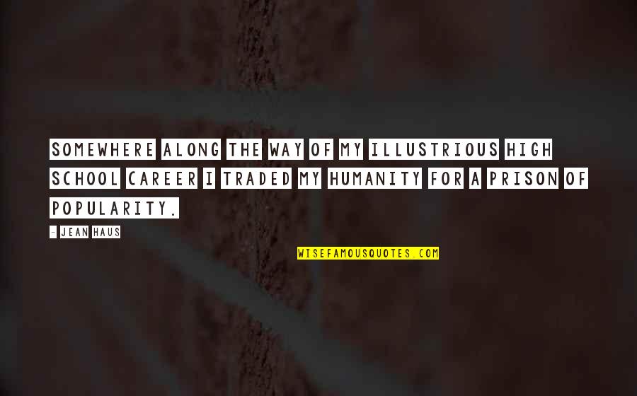 For Humanity Quotes By Jean Haus: Somewhere along the way of my illustrious high For Humanity Quotes By Jean Haus: Somewhere along the way of my illustrious high