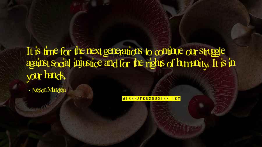 For Humanity Quotes By Nelson Mandela: It is time for the next generations to For Humanity Quotes By Nelson Mandela: It is time for the next generations to