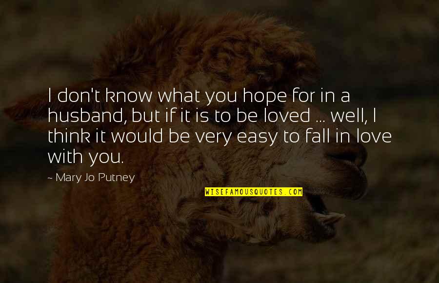 For Husband Love Quotes By Mary Jo Putney: I don't know what you hope for in