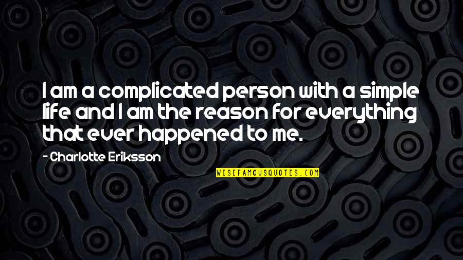 For I Am Quotes By Charlotte Eriksson: I am a complicated person with a simple