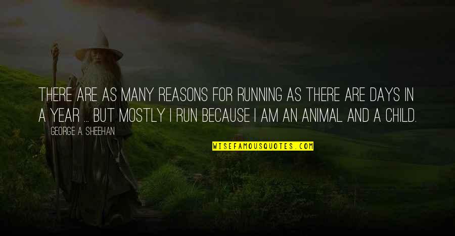 For I Am Quotes By George A. Sheehan: There are as many reasons for running as