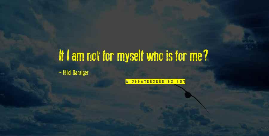 For I Am Quotes By Hillel Danziger: If I am not for myself who is