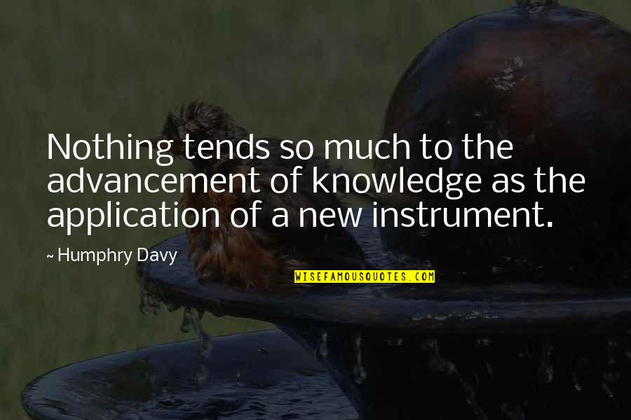 For I Intend To Go Into Harms Way Quote Quotes By Humphry Davy: Nothing tends so much to the advancement of